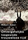 Onvergetelijke toegewijde trouweloze tijd (e-Book) - Robert Anker (ISBN 9789021457291)