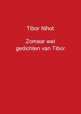 Zomaar wat gedichten van Tibor