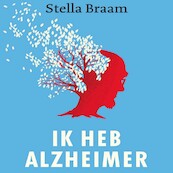Ik heb Alzheimer - Stella Braam (ISBN 9789038807218)
