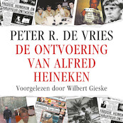 De ontvoering van Alfred Heineken - Peter R. de Vries (ISBN 9789026155062)