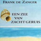 Een zee van zacht geruis - Frank de Zanger (ISBN 9789462173842)