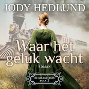 Waar het geluk wacht - Jody Hedlund (ISBN 9789029734677)