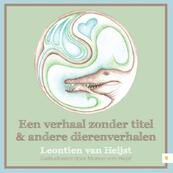 Een verhaal zonder titel en andere dierenverhalen - Leontien van Heijst (ISBN 9789400822023)