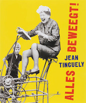 Jean Tinguely Alles beweegt ! - J. Tinguely (ISBN 9789068684551)