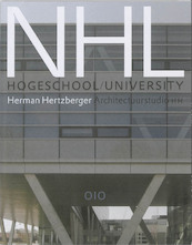 NHL University / Noordelijke Hogeschool Leeuwarden - Herman Hertzberger (ISBN 9789064507458)