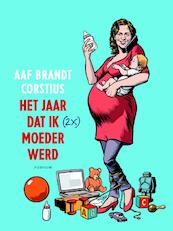 Het jaar dat ik (2x) moeder werd - Aaf Brandt Corstius (ISBN 9789057595318)