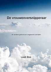 De vrouwenversnipperaar - Loek Bos (ISBN 9789461931771)