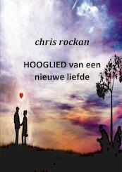 Hooglied van een nieuwe liefde - Chris Rockan (ISBN 9789461932006)