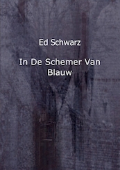 In de schemer van blauw - Ed Schwarz (ISBN 9789461933751)