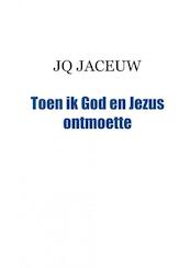Toen ik God en Jezus ontmoette - JQ JACEUW (ISBN 9789461935274)
