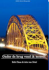 Onder de brug vond ik mezelf! - Arie van Driel (ISBN 9789081604451)