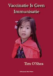 Vaccinatie is geen immunisatie - Tim O Shea (ISBN 9789490352301)