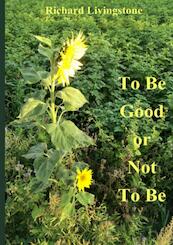 To be good or not to be - Richard Livingstone (ISBN 9789402149722)