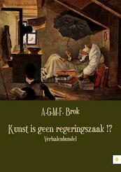 Kunst is geen regeringszaak !? - A.G.M.F. Brok (ISBN 9789048418145)