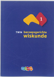 TWIN Beroepsgerichte wiskunde 1 - Henk van der Kooi, Tom Goris, Chris Temme (ISBN 9789006840216)