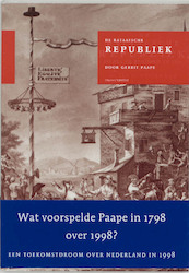 De Bataafsche Republiek, zo als zij behoord te zijn, en zo als zij weezen kan, of Revolutionaire droom in 1798 - G. Paape (ISBN 9789075697117)