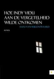 Hoe Indy vidu aan de vergetelheid wilde ontkomen - Hans van Willenswaard (ISBN 9789048429448)