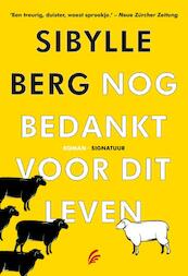 Nog bedankt voor dit leven - Sybille Berg (ISBN 9789056724832)