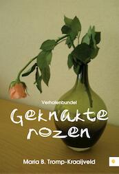 Geknakte rozen - Maria B. Tromp-Kraaijveld (ISBN 9789400800526)