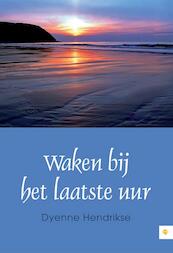 Waken bij het laatste uur - Dyenne Hendrikse (ISBN 9789400822474)