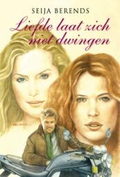Liefde laat zich niet dwingen - Seija Berends (ISBN 9789020531480)