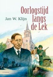 Oorlogstijd langs de Lek - J.W. Klijn, Jan W. Klijn (ISBN 9789059773660)