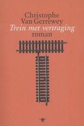 Trein met vertraging - Christophe Van Gerrewey (ISBN 9789085425069)