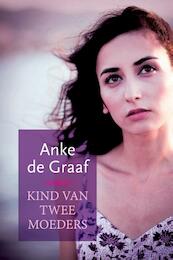 Kind van twee moeders - Anke de Graaf (ISBN 9789401903981)