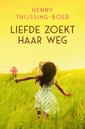 Liefde zoekt haar weg - Henny Thijssing-Boer (ISBN 9789401912792)