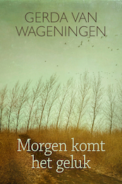 Morgen komt het geluk - Gerda van Wageningen (ISBN 9789401914147)