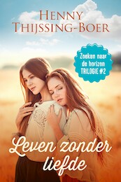 Leven zonder liefde - Henny Thijssing-Boer (ISBN 9789020538663)