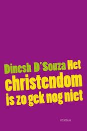 christendom is zo gek nog niet - Dinesh D'Souza (ISBN 9789046805718)
