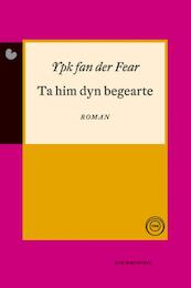 Ta him dyn begearte - Ypk fan der Fear (ISBN 9789089543783)
