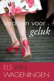 Vechten voor geluk - Els van Wageningen (ISBN 9789059776593)