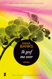 Ik geef me over - Maya Banks (ISBN 9789022574782)