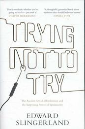 Trying Not to Try - Edward Slingerland (ISBN 9781782114451)