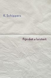Fijn dat u luistert - K. Schippers (ISBN 9789021456072)