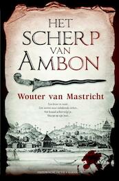 Het scherp van Ambon - Wouter van Mastricht (ISBN 9789045212999)