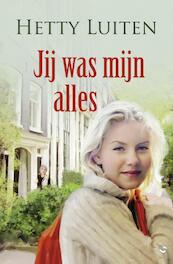 Jij was mijn alles - Hetty Luiten (ISBN 9789059777262)