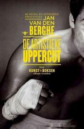 De artistieke uppercut. Hoe kunst en boksen elkaar vonden - Jan Van den Berghe (ISBN 9789460422522)