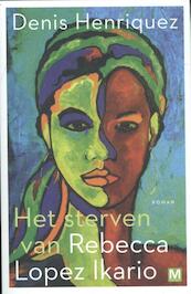 Het sterven van Rebecca Lopez Ikario - Denis Henriquez (ISBN 9789460683145)