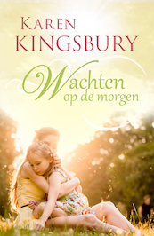 Wachten op de morgen - Karen Kingsbury (ISBN 9789029725705)