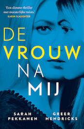 De vrouw na mij - Sarah Pekkanen, Greer Hendricks (ISBN 9789024576234)