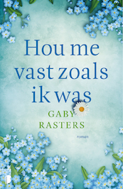 Hou me vast zoals ik was - Gaby Rasters (ISBN 9789022587324)