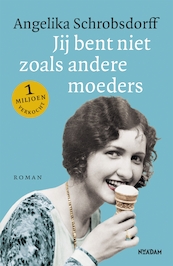 Jij bent niet zoals andere moeders - Angelika Schrobsdorff (ISBN 9789046823439)