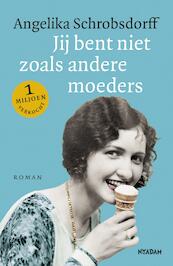 Jij bent niet zoals andere moeders - Angelika Schrobsdorff (ISBN 9789046824993)