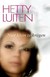Niet klein te krijgen - Hetty Luiten (ISBN 9789059774674)