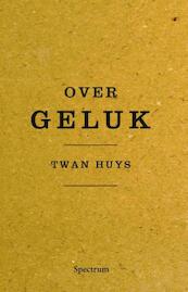 Over geluk - Twan Huys (ISBN 9789000333615)