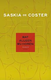 Wat alleen wij horen - Saskia de Coster (ISBN 9789044628555)