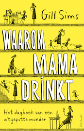 Waarom mama drinkt - Gill Sims (ISBN 9789044637786)